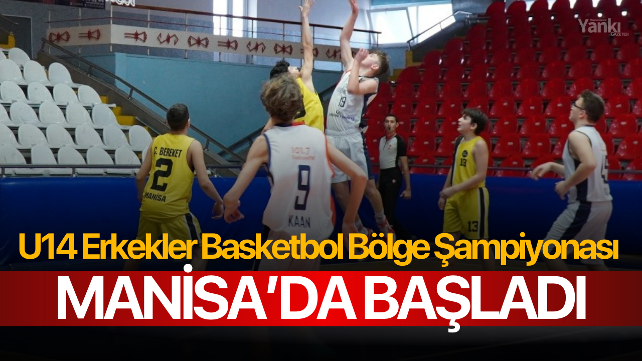 U14 Erkekler Basketbol Bölge Şampiyonası Manisa’da Başladı