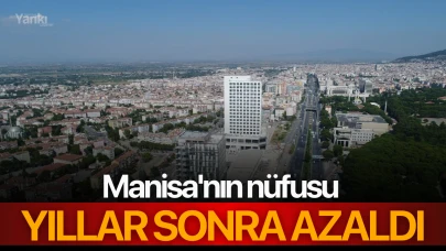 Manisa'nın nüfusu yıllar sonra azaldı