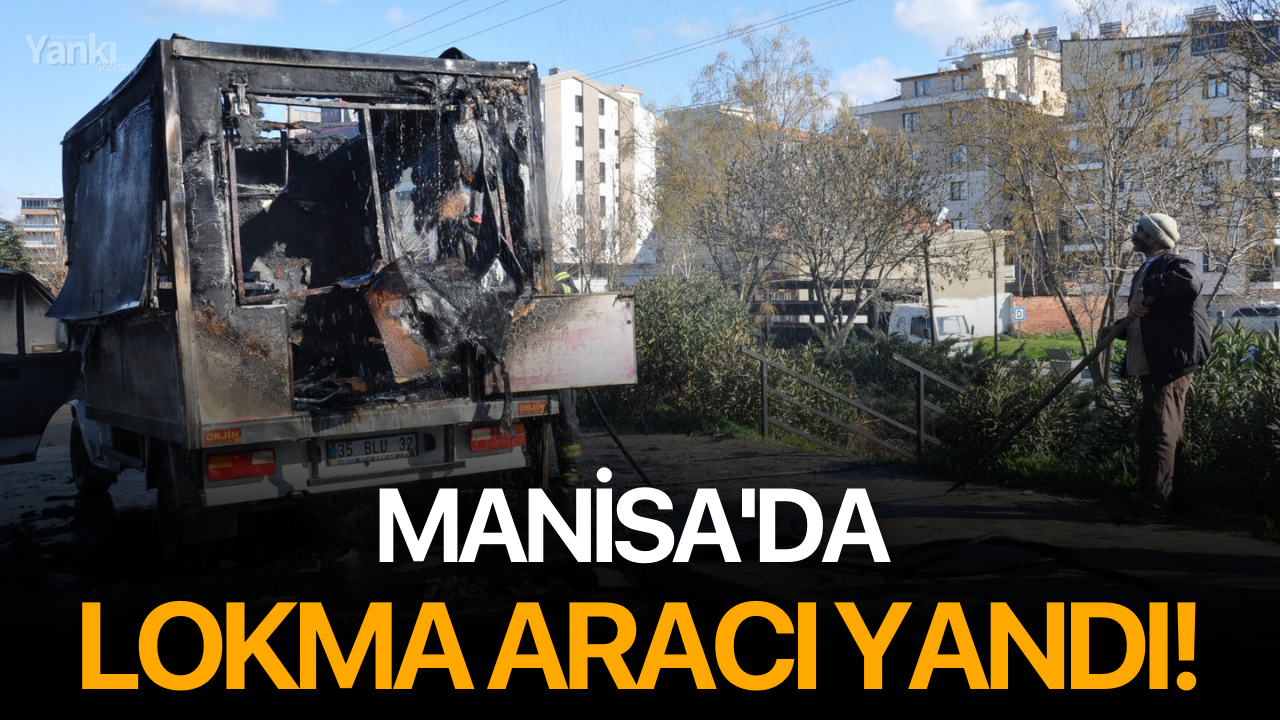 Manisa'da Lokma Aracı Yandı!