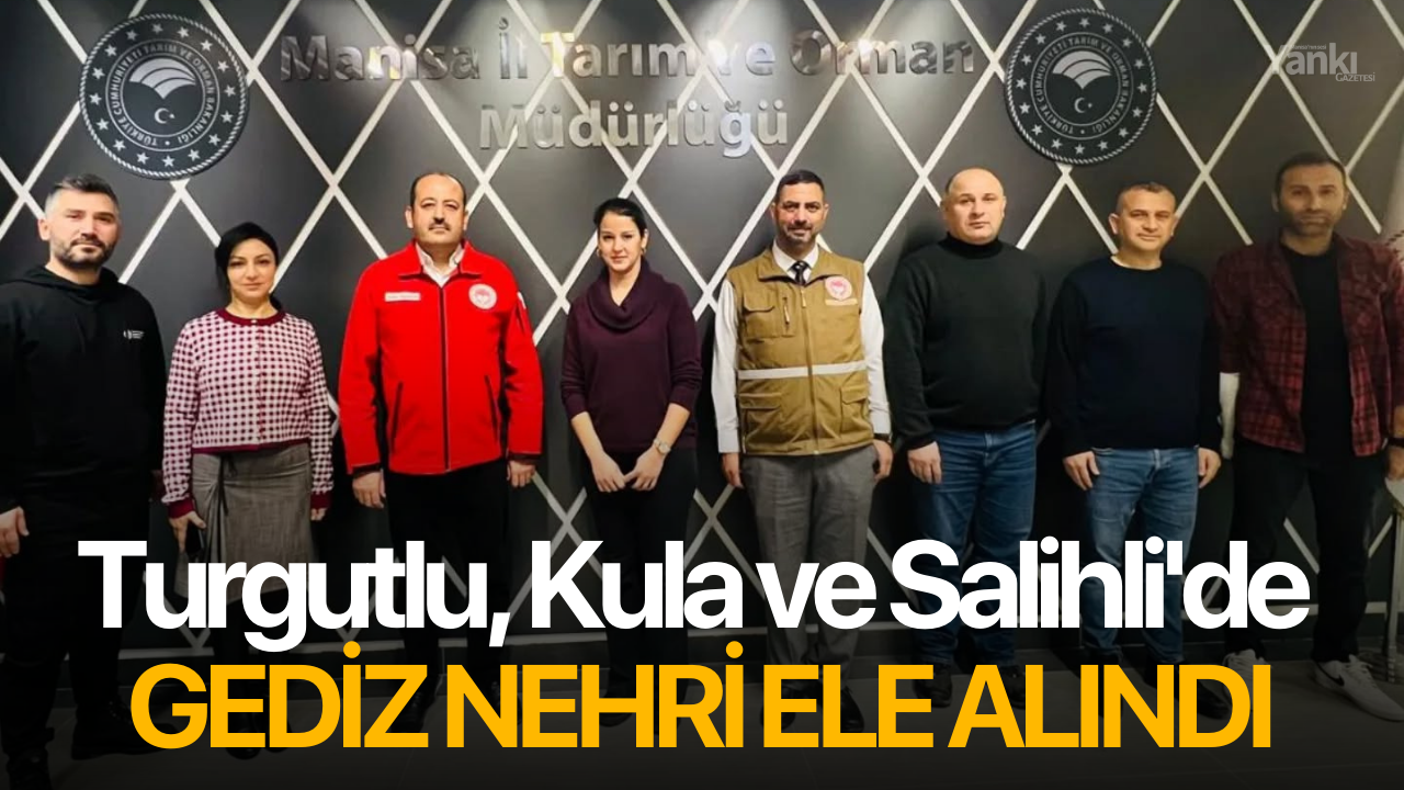 Turgutlu, Kula ve Salihli'de Gediz Nehri ele alındı