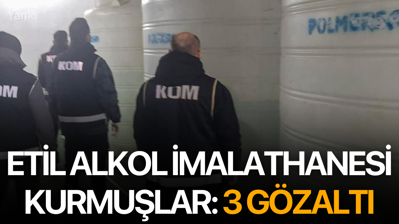 Etil alkol imalathanesi kurmuşlar: 3 gözaltı