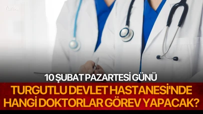 10 Şubat Pazartesi günü Turgutlu Devlet Hastanesi'nde Hangi Doktorlar Görev Yapacak?