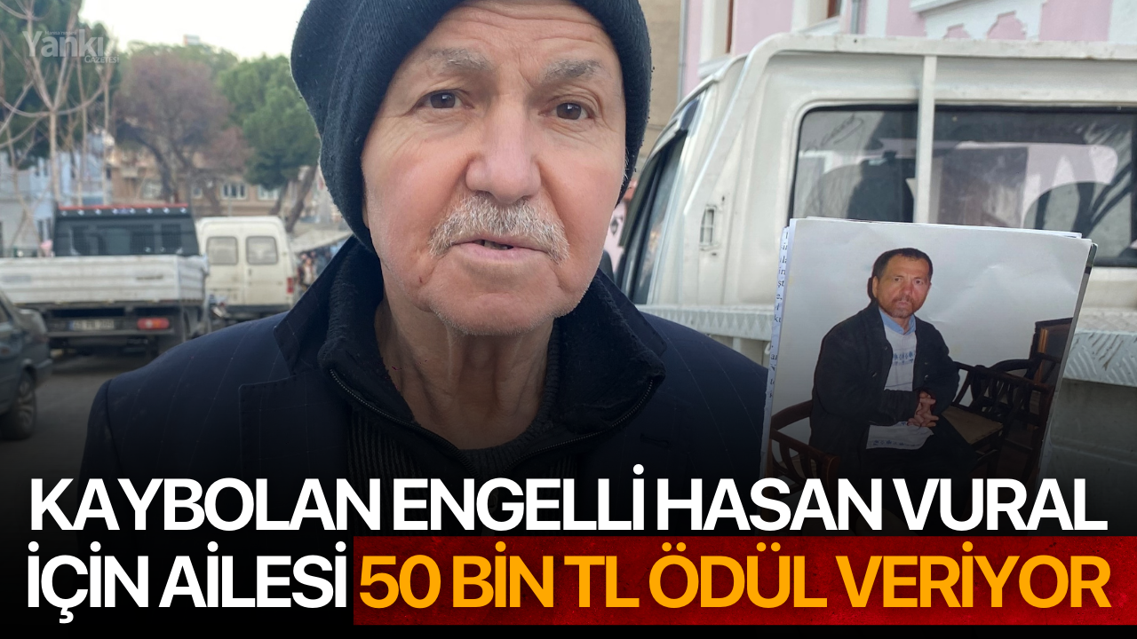 Kaybolan Engelli Hasan Vural İçin Ailesi 50 Bin TL Ödül Veriyor