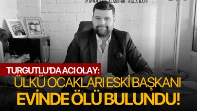 Turgutlu'da acı olay: Ülkü Ocakları eski başkanı evinde ölü bulundu!