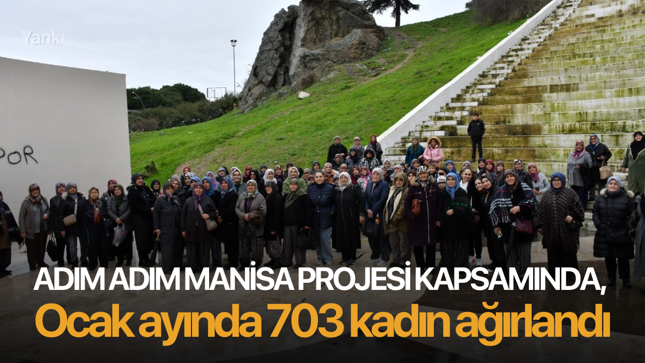 Adım Adım Manisa Projesi kapsamında, Ocak ayında 703 kadın ağırlandı