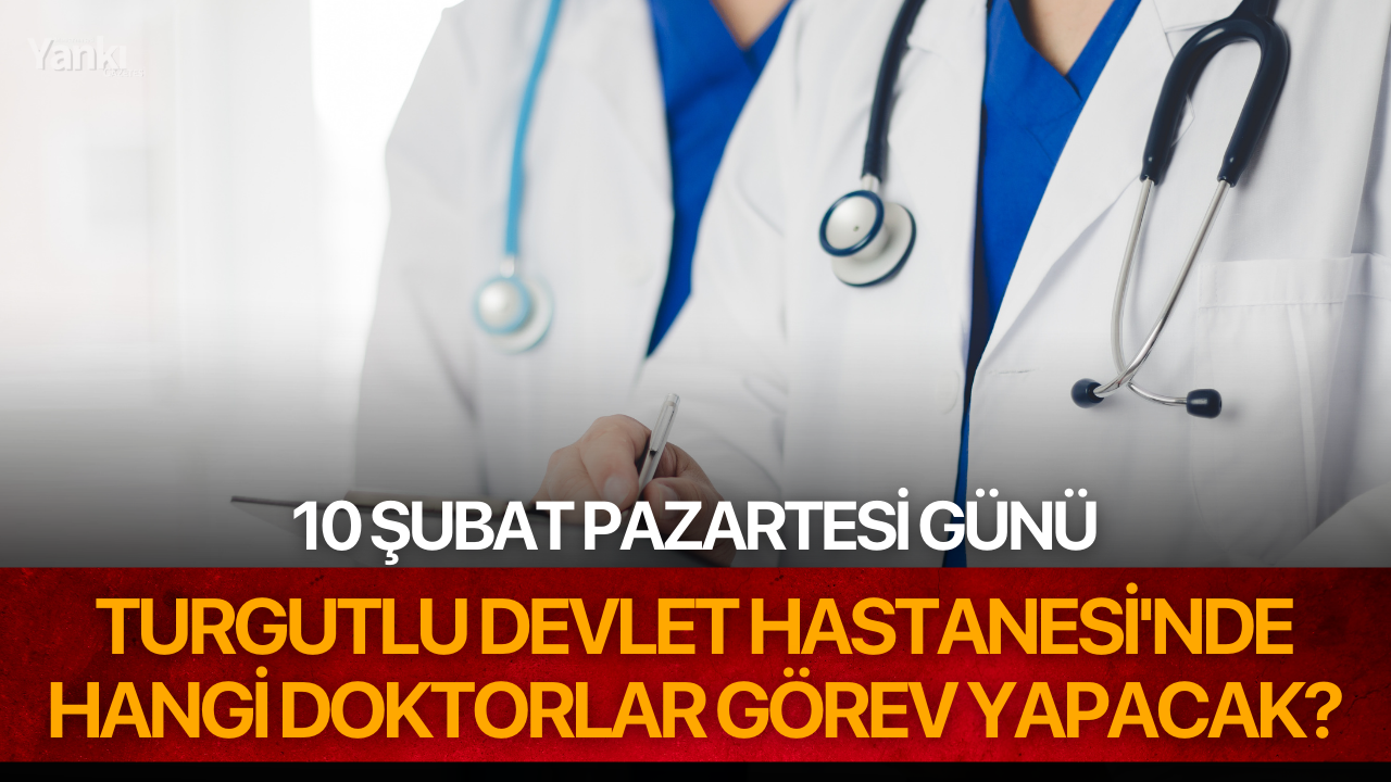 10 Şubat Pazartesi günü Turgutlu Devlet Hastanesi'nde Hangi Doktorlar Görev Yapacak?