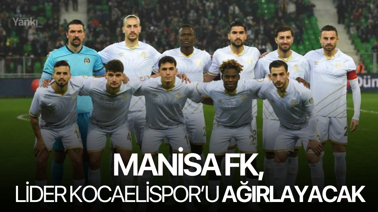 Manisa FK, lider Kocaelispor’u ağırlayacak