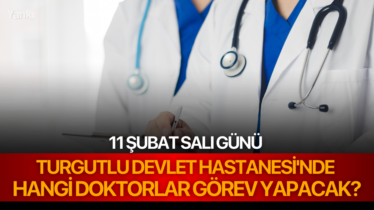 11 Şubat Salı günü Turgutlu Devlet Hastanesi'nde Hangi Doktorlar Görev Yapacak?