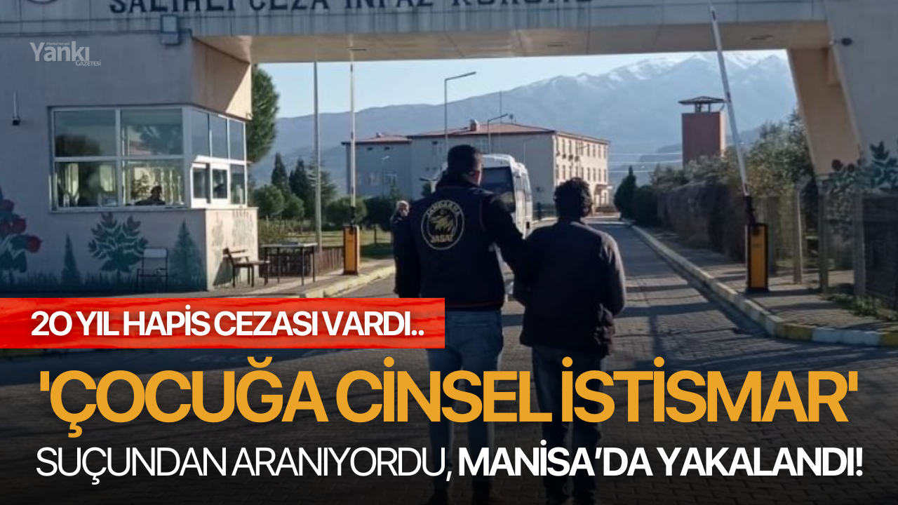 'Çocuğa Cinsel İstismar' suçundan aranıyordu, Manisa'da yakalandı!