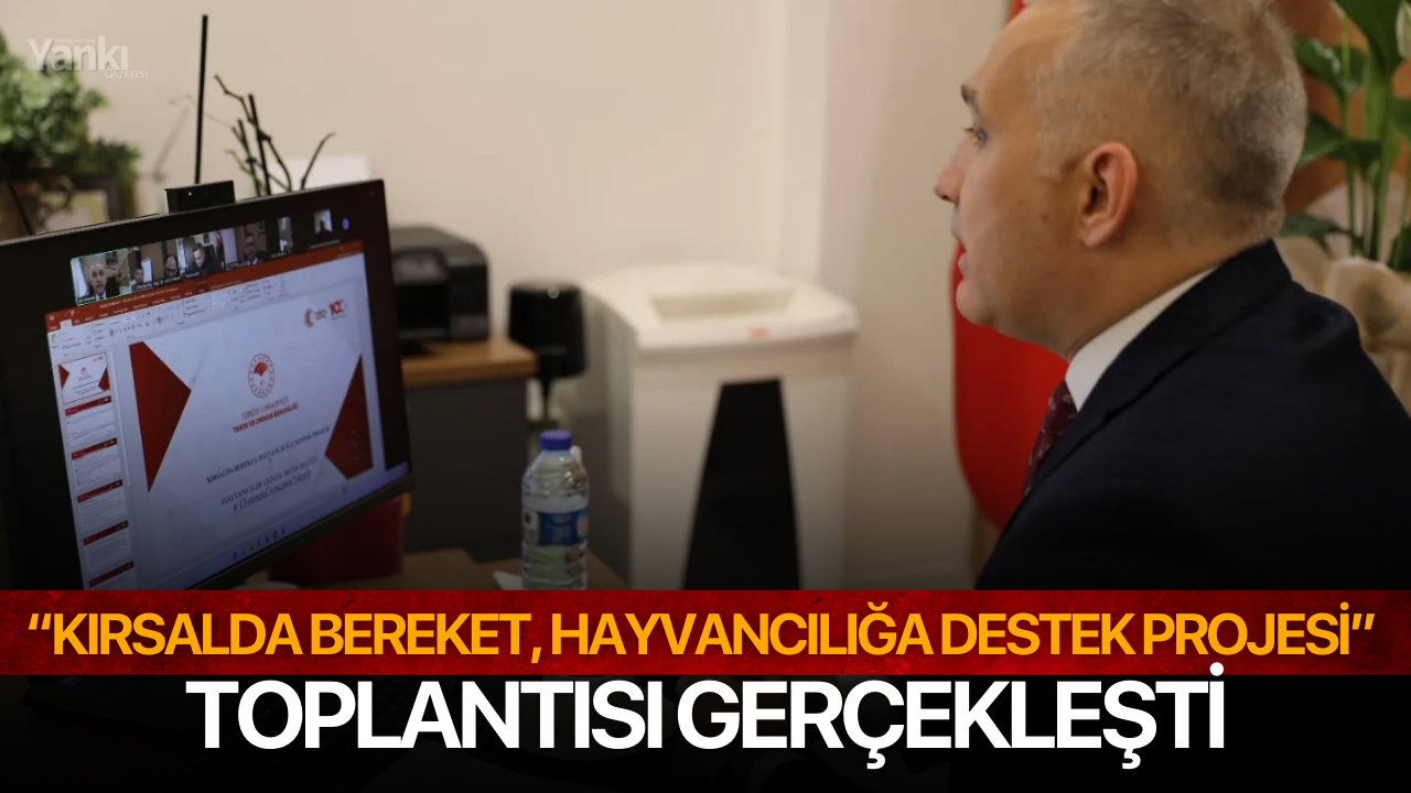 “Kırsalda Bereket, Hayvancılığa Destek Projesi” toplantısı gerçekleşti