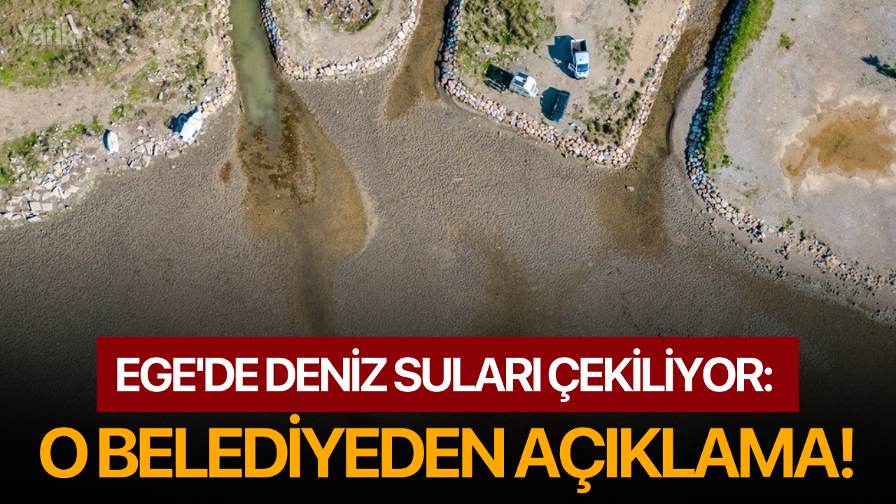 Ege'de deniz suları çekiliyor: O belediyeden açıklama!