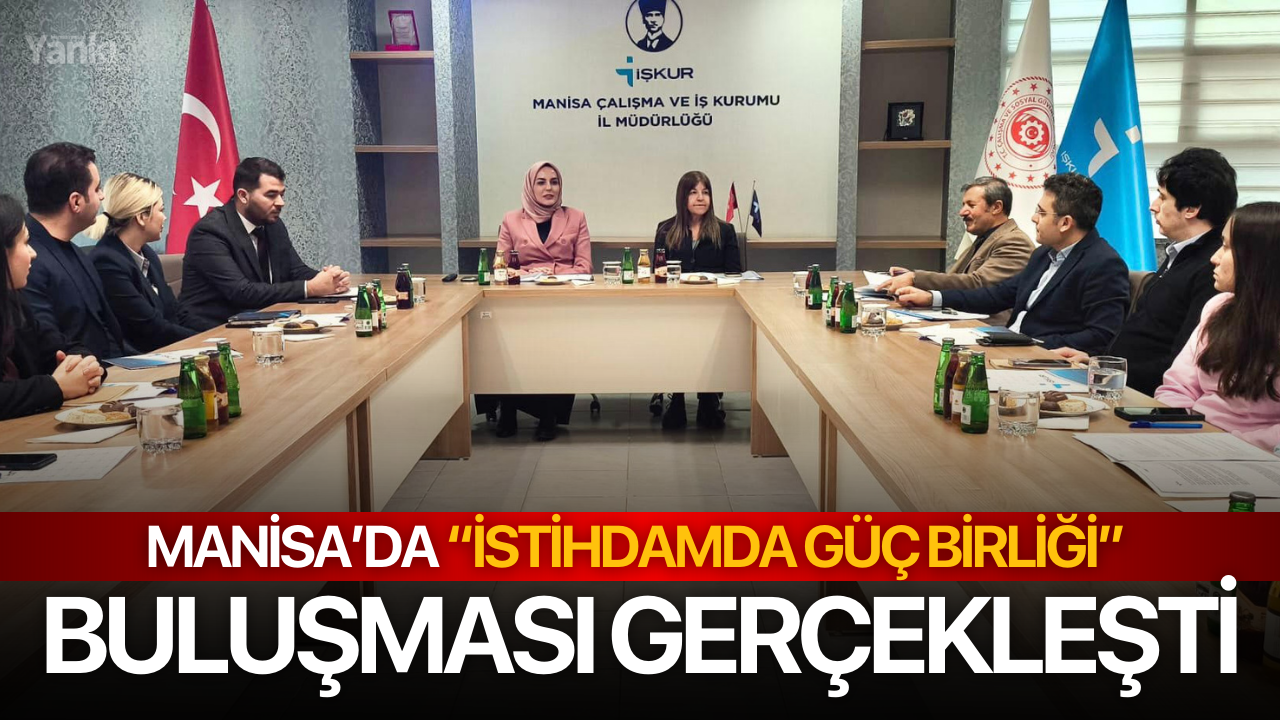 Manisa’da “İstihdamda Güç Birliği” Buluşması Gerçekleşti