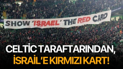 Celtic taraftarından, İsrail’e kırmızı kart!