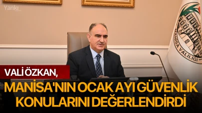 Vali Özkan, Manisa'nın Ocak Ayı Güvenlik Konularını Değerlendirdi