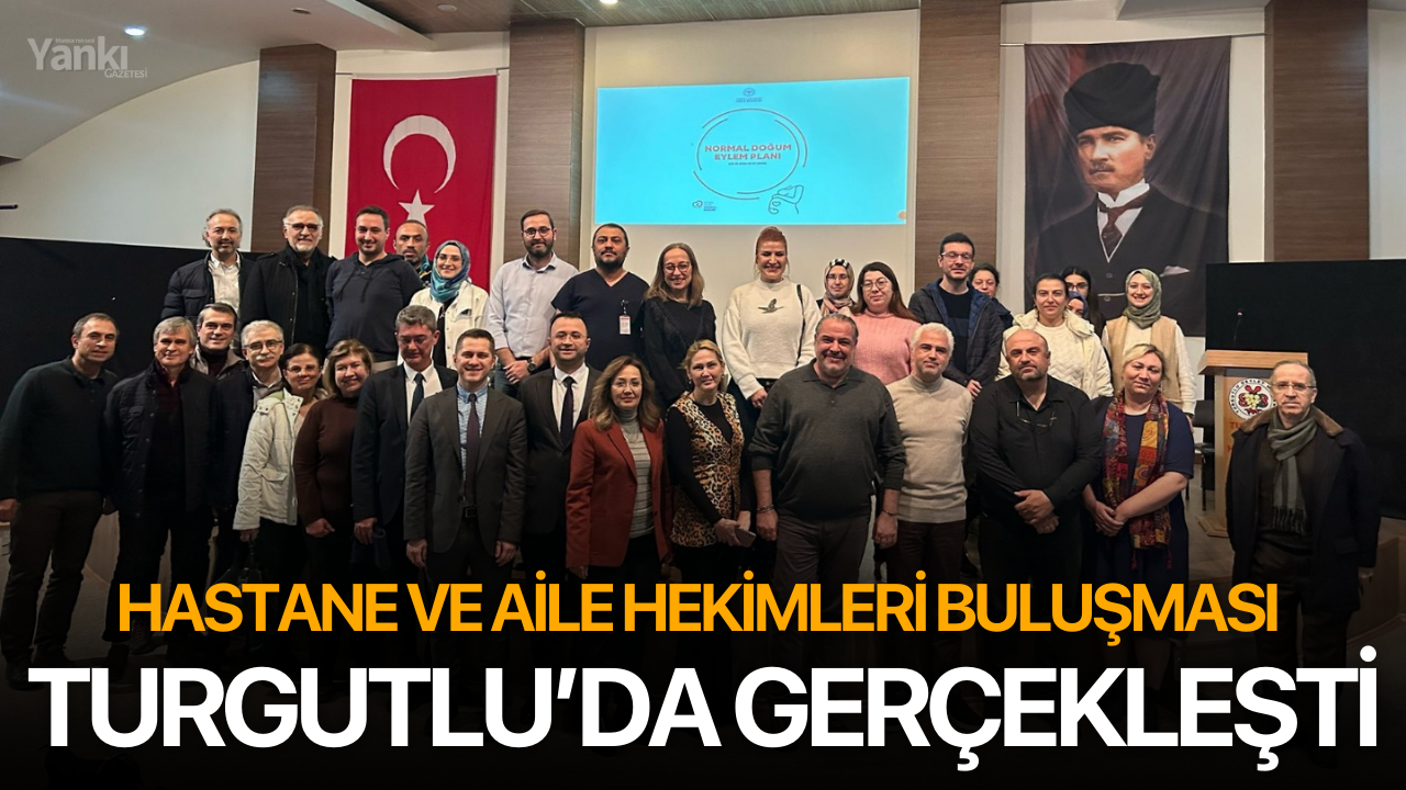 Hastane ve aile hekimleri buluşması Turgutlu’da gerçekleşti