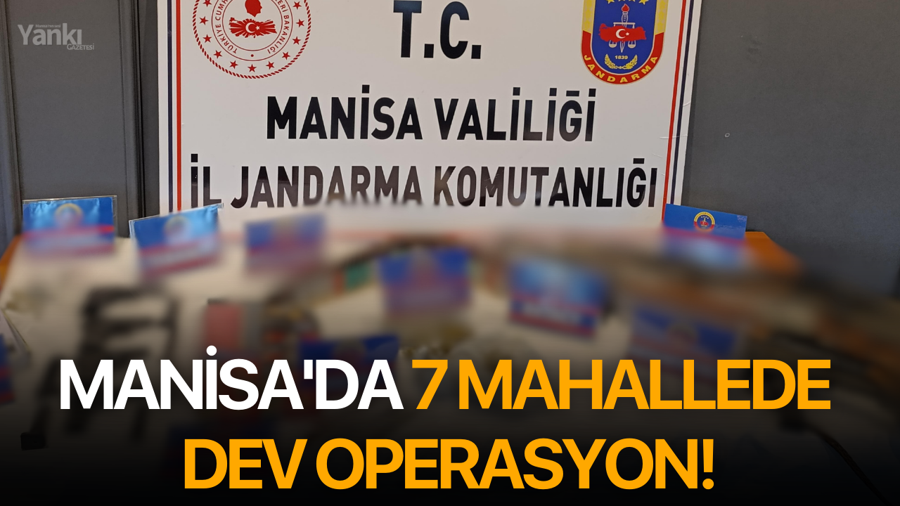 Manisa'da 7 mahallede dev operasyon!