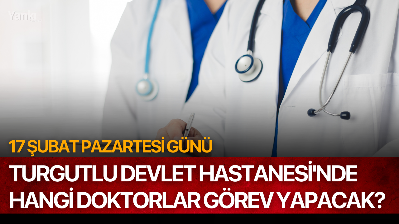 17 Şubat Pazartesi günü Turgutlu Devlet Hastanesi'nde Hangi Doktorlar Görev Yapacak?