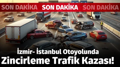 İzmir- İstanbul otoyolunda zincirleme trafik kazası!