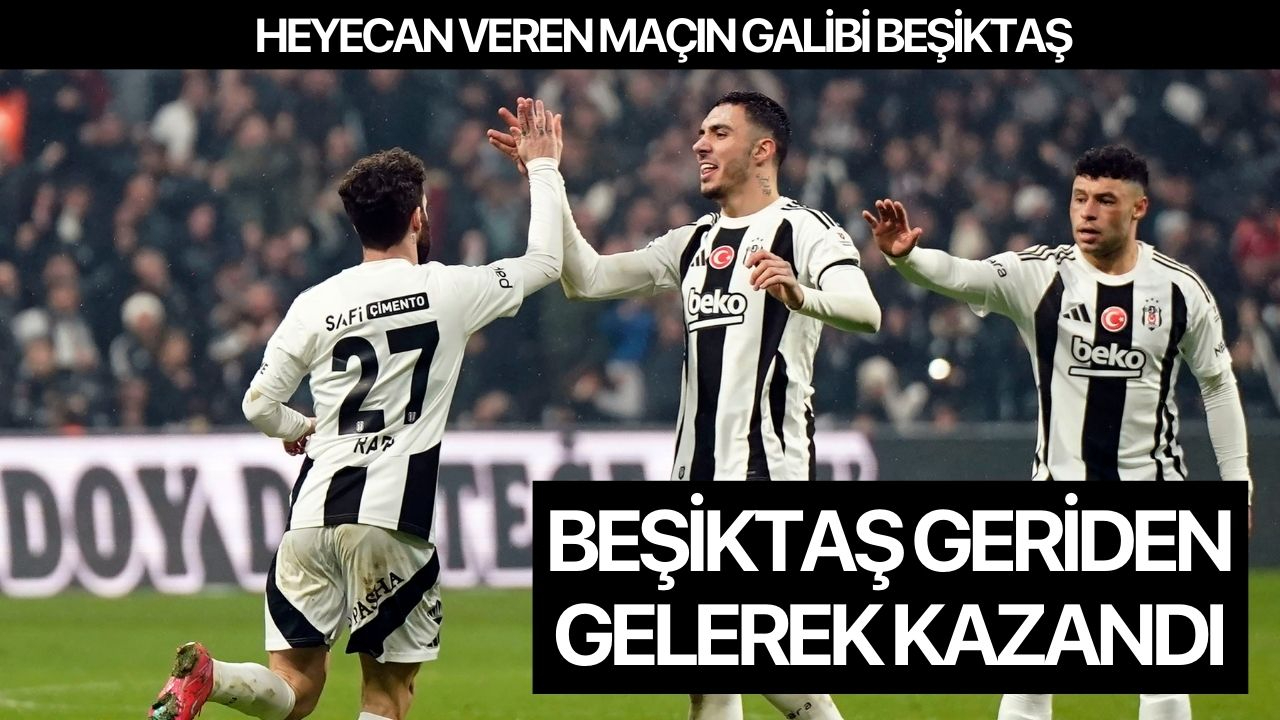 Beşiktaş geriden gelerek kazandı