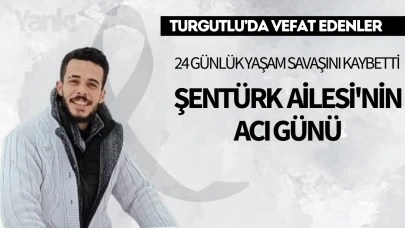 Şentürk Ailesi'nin acı günü: 24 günlük yaşam savaşını kaybetti