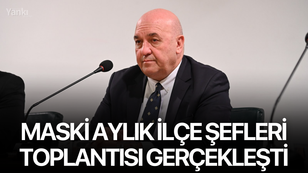 MASKİ aylık ilçe şefleri toplantısı gerçekleşti