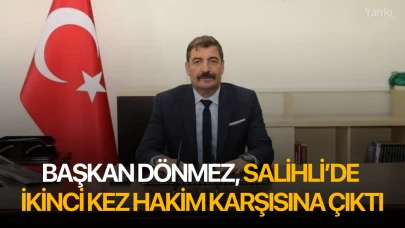 Başkan Dönmez, Salihli’de ikinci kez hakim karşısına çıktı!