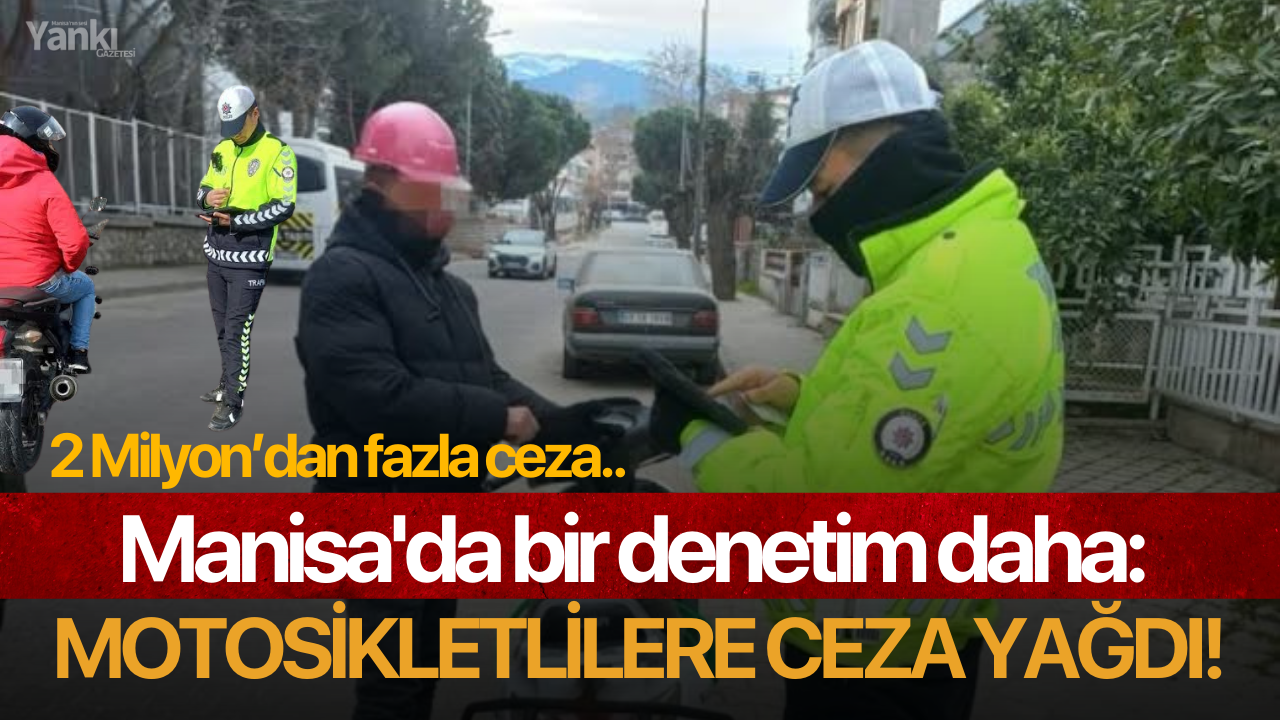 Manisa'da bir denetim daha: Motosikletlilere ceza yağdı!