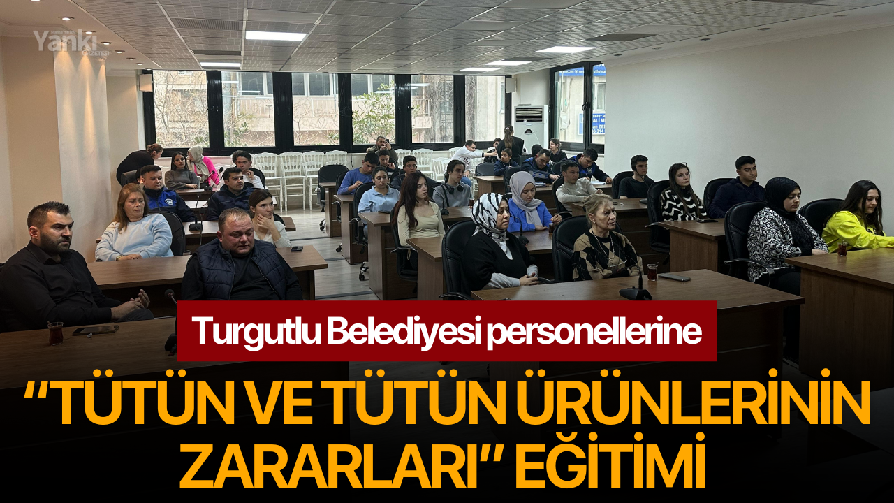 Turgutlu Belediyesi Personeline “Tütün ve Tütün Ürünlerinin Zararları” Eğitimi Verildi