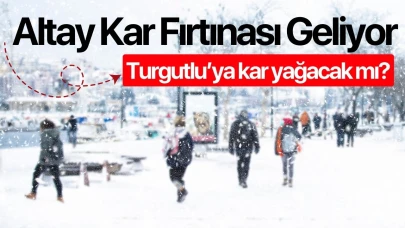 Altay Kar Fırtınası Geliyor... Peki Turgutlu’ya kar yağacak mı?