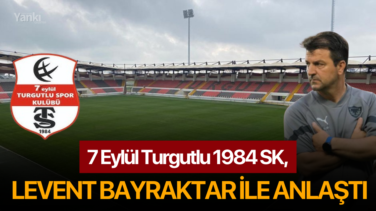 7 Eylül Turgutlu 1984 SK, Levent Bayraktar ile anlaştı