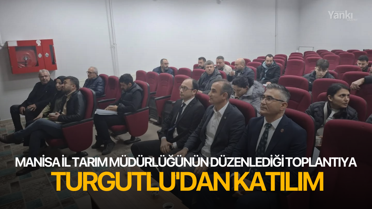 Manisa İl Tarım Müdürlüğünün düzenlediği toplantıya Turgutlu'dan katılım