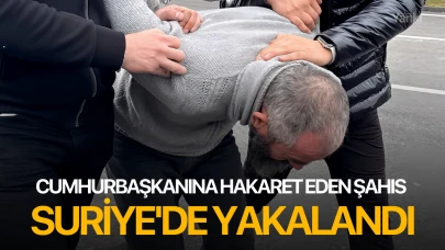 Cumhurbaşkanına hakaret eden şahıs Suriye'de yakalandı