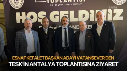 Esnaf Kefalet başkan adayı Vatansever'den TESK'in Antalya toplantısına ziyaret