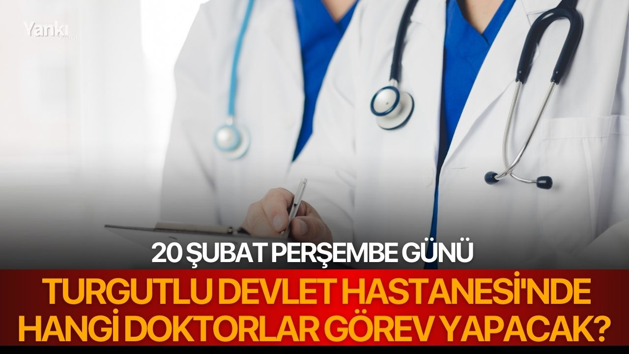 20 Şubat Perşembe günü Turgutlu Devlet Hastanesi'nde Hangi Doktorlar Görev Yapacak?