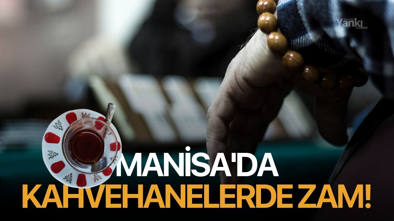 Manisa'da kahvehanelerde zam!