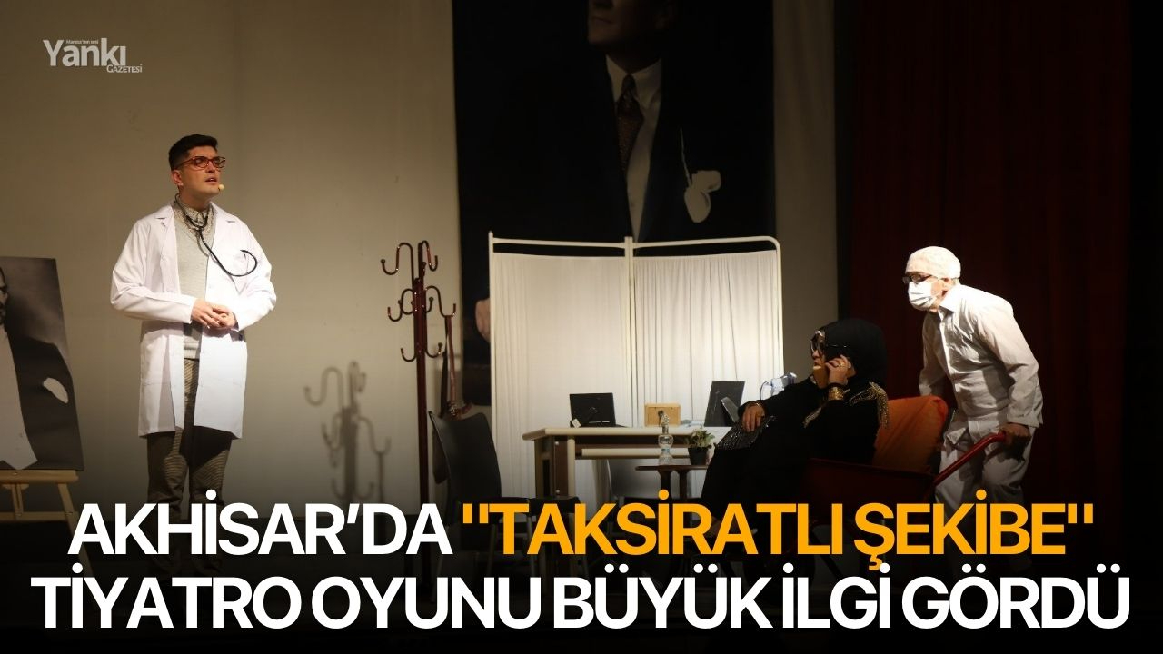 Akhisar’da "Taksiratlı Şekibe" tiyatro oyunu büyük ilgi gördü