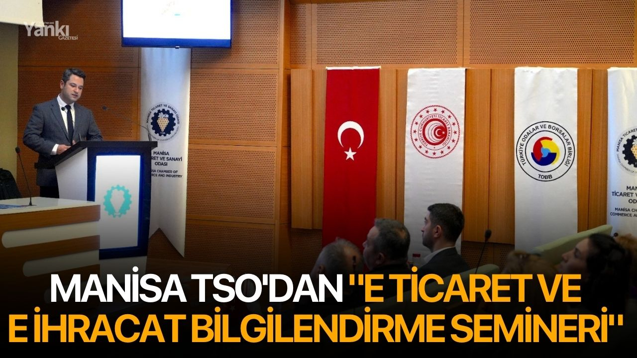 Manisa TSO'dan  "E Ticaret ve E İhracat Bilgilendirme Semineri"