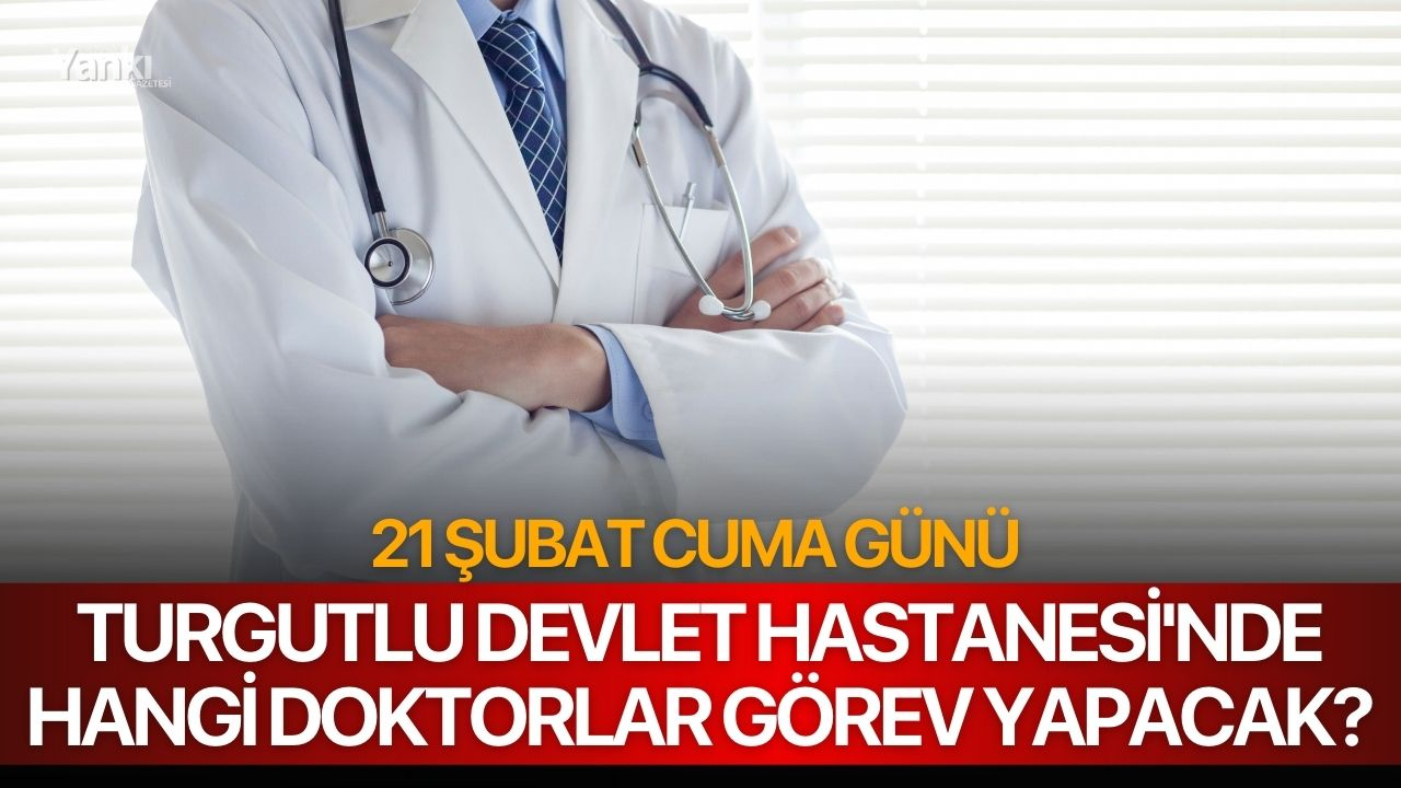 21 Şubat Cuma günü Turgutlu Devlet Hastanesi'nde Hangi Doktorlar Görev Yapacak?