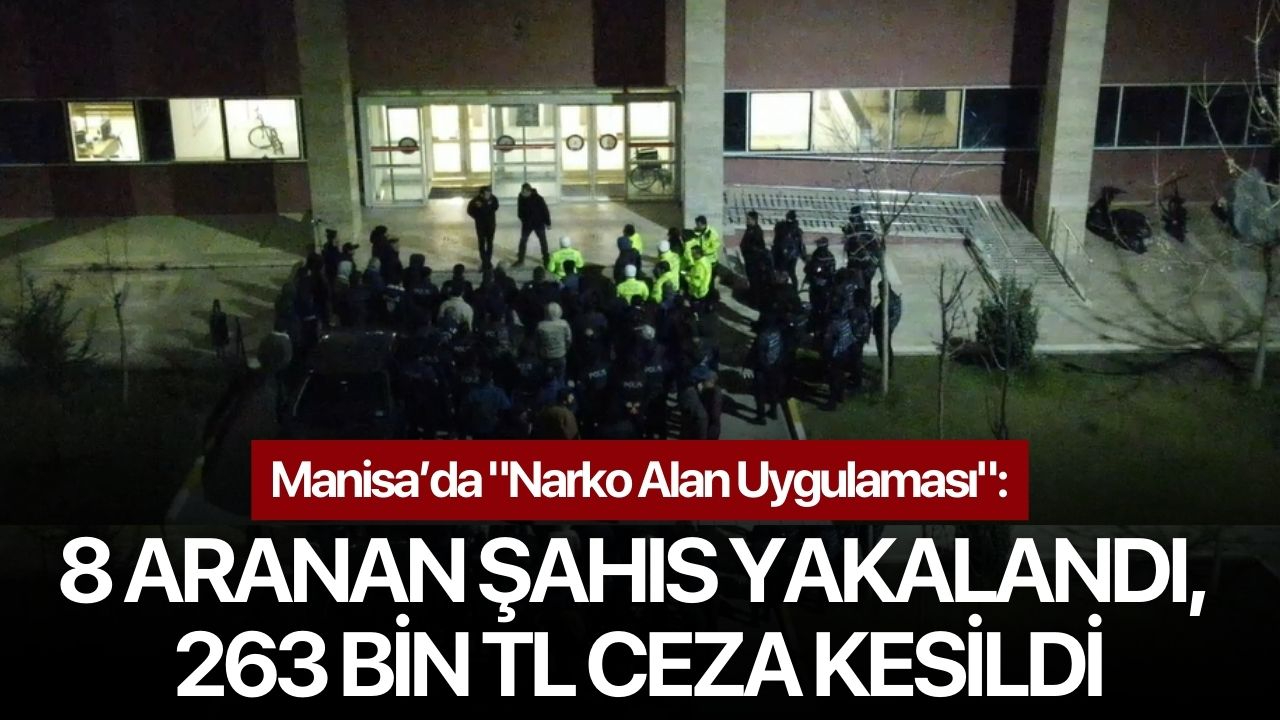 Manisa’da "Narko Alan Uygulaması": 8 Aranan Şahıs Yakalandı, 263 Bin TL Ceza Kesildi