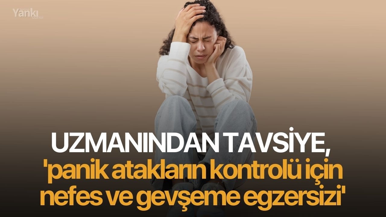 Uzmanından tavsiye, 'panik atakların kontrolü için nefes ve gevşeme egzersizi'