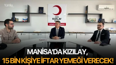 Manisa'da Kızılay, 15 bin kişiye iftar yemeği verecek!