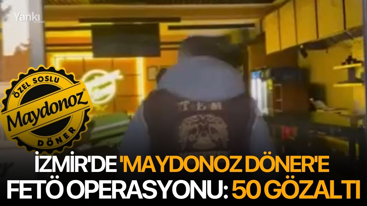 İzmir'de 'Maydonoz Döner'e FETÖ operasyonu: 50 gözaltı