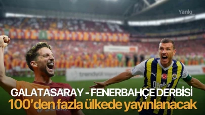 Galatasaray - Fenerbahçe derbisi 100’den fazla ülkede yayınlanacak