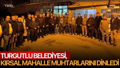 Turgutlu Belediyesi, kırsal mahalle muhtarlarını dinledi