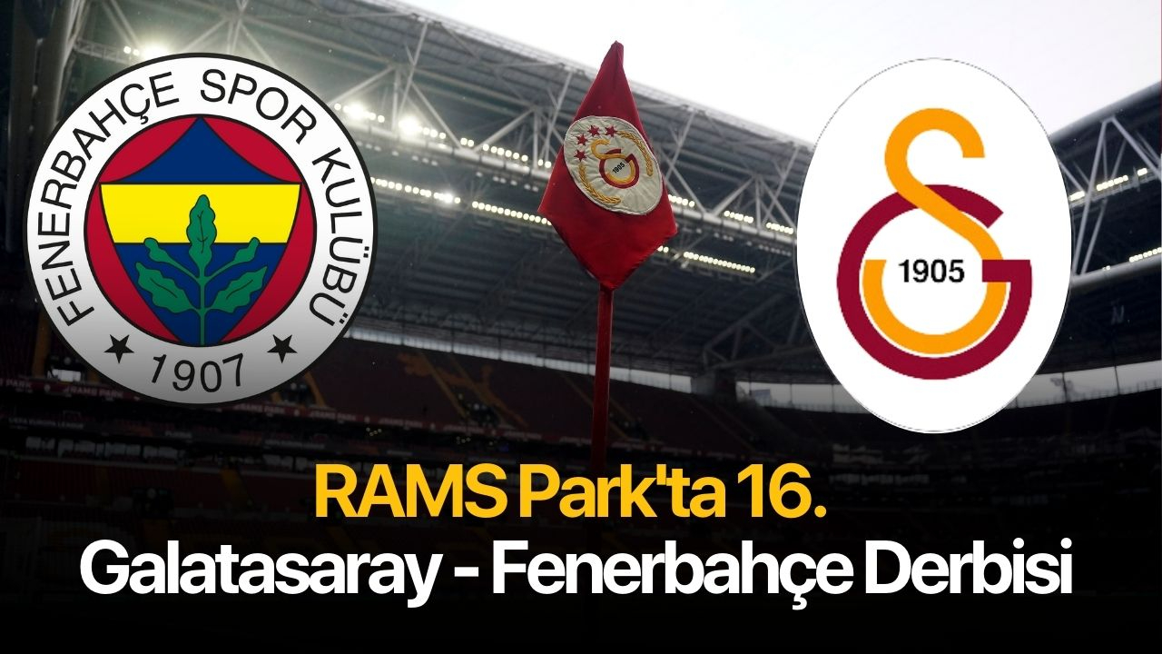 RAMS Park'ta 16. Galatasaray - Fenerbahçe derbisi