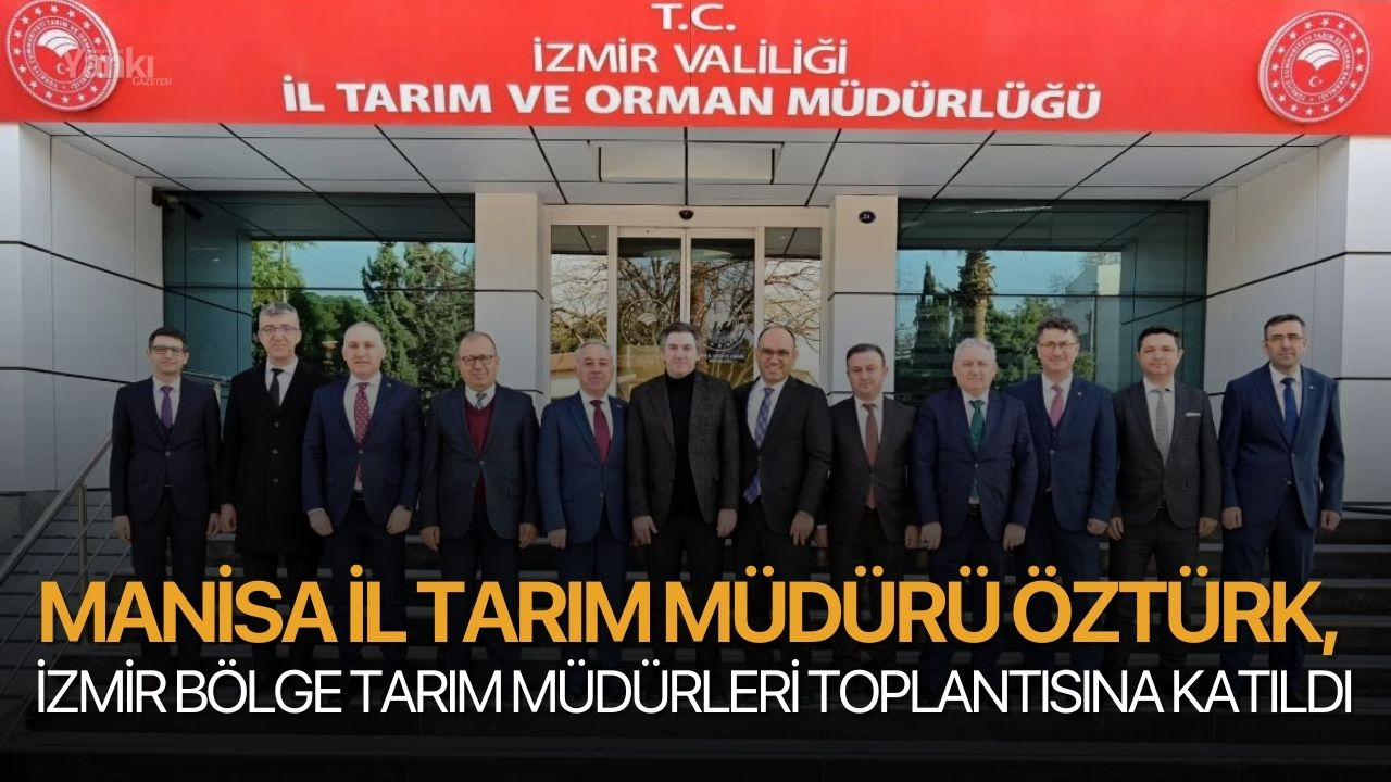 İl Tarım Müdürü Öztürk, İzmir Bölge Tarım Müdürleri toplantısına katıldı