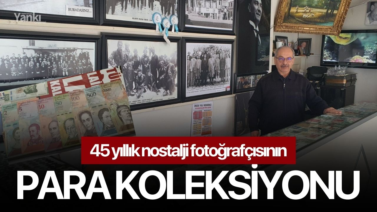 45 yıllık nostalji fotoğrafçısının para koleksiyonu