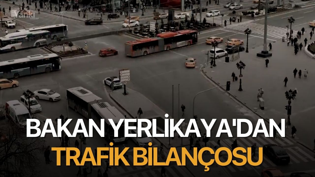 Bakan Yerlikaya'dan trafik bilançosu