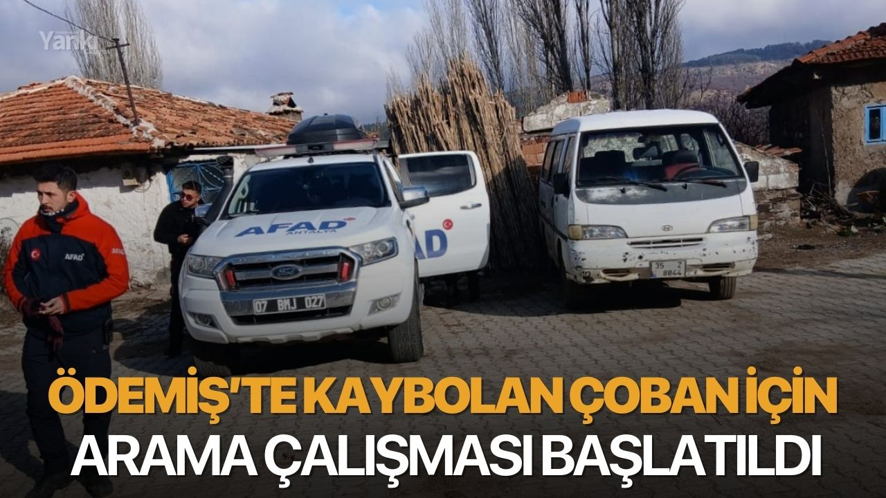 Ödemiş’te kaybolan çoban için arama çalışması başlatıldı