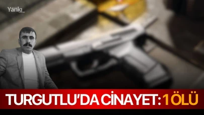 Turgutlu’da cinayet: 1 ölü